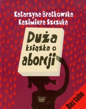 Duża książka o aborcji - Bratkowska Katarzyna, Szczuka Kazimiera