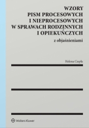Wzory pism procesowych i nieprocesowych w sprawach rodzinnych i opiekuńczych z objaśnieniami - Helena Ciepła