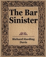 The Bar Sinister Davis Richard Harding