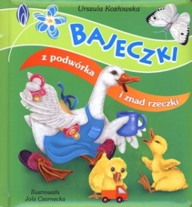 Bajeczki z podwórka i znad rzeczki - Urszula Kozłowska