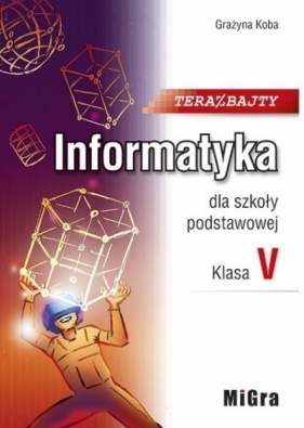 Informatyka SP 5 Teraz bajty Podr. w.2021 MIGRA - Grażyna Koba