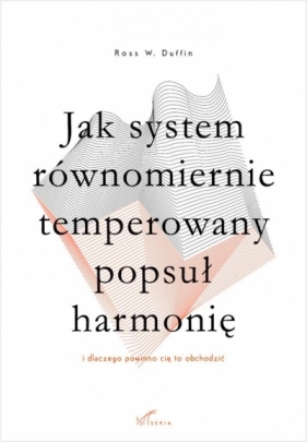 Jak system równomiernie temperowany popsuł... - Ross W. Duffin