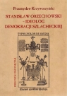 Stanisław Orzechowski ideolog demokracji szlacheckiej Krzywoszyński Przemysław