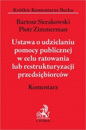 Ustawa o udzielaniu pomocy publicznej w celu ratowania lub restrukturyzacji przedsiębiorców Komentarz - Sierakowski Bartosz