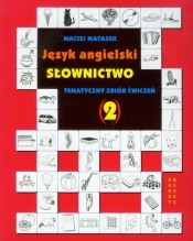 Język angielski Słownictwo Tematyczny zbiór ćwiczeń 2 - Maciej Matasek