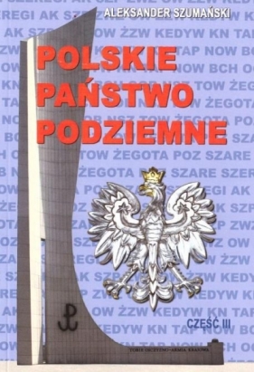 Polskie państwo podziemne cz.3 - Szumański Aleksander