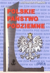 Polskie państwo podziemne cz.3 - Szumański Aleksander