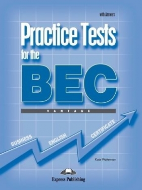 Practice Tests for the BEC Vantage SB with Answers - Wakeman Kate