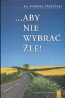 Aby nie wybrać źle  Zwoliński Andrzej