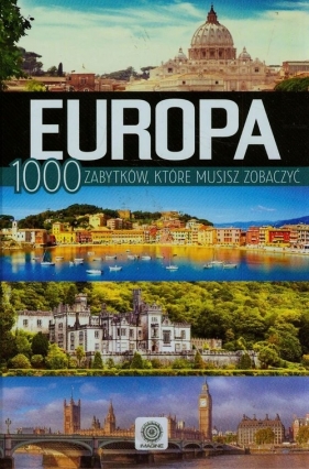Europa 1000 zabytków które musisz zobaczyć - Binkowska Magdalena, Brynkus-Weber Anna, Willman Anna