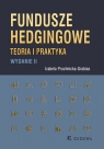 Fundusze hedgingowe. Teoria i praktyka (wyd. II) Izabela Pruchnicka-Grabias