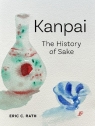 Kanpai: The History of Sake Eric C. Rath