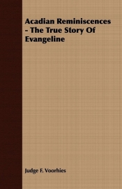Acadian Reminiscences - The True Story of Evangeline
