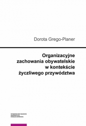 Organizacyjne zachowania obywatelskie w kontekście życzliwego przywództwa - Grego-Planer Dorota