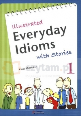 Illustrated Everyday Idioms with stories 1 książka + ćwiczenia - Casey Malarcher