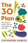 The 30 Plan Why eating 30 plants a week will revolutionise your gut health Rabess Catherine