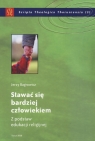 Stawać się bardziej człowiekiem z podstaw edukacji religijnej Bagrowicz Jerzy