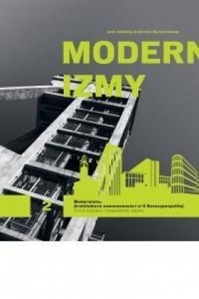 Modernizmy Architektura nowoczesności w II Rzeczypospolitej Tom 2 - Opracowanie zbiorowe