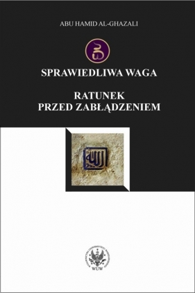 Sprawiedliwa waga Ratunek przed zabłądzeniem - Abu Hamid al-Ghazali