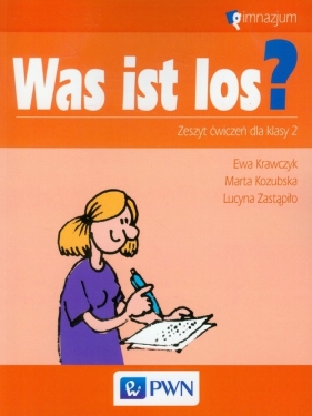 Was ist los? 2 Zeszyt ćwiczeń do języka niemieckiego - Kozubska Marta, Krawczyk Ewa, Zastąpiło Lucyna<br />