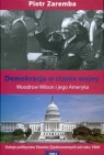 Demokracja w stanie wojny Woodrow Wilson i jego Ameryka Zaremba Piotr