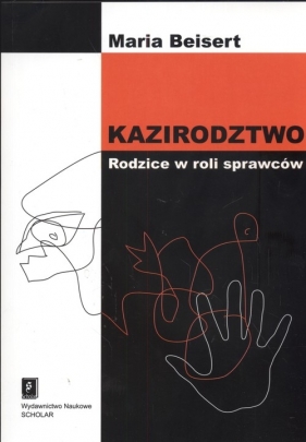 Kazirodztwo Rodzice w roli sprawców - Maria Beisert