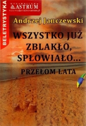 Wszystko już zblakło, spłowiało... Przełom lata