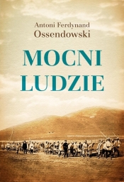 Mocni ludzie - Ossendowski Antoni Ferdynand