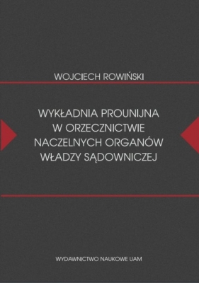 Wykładnia prounijna w orzecznictwie naczelnych organów władzy sądowniczej - Wojciech Rowiński
