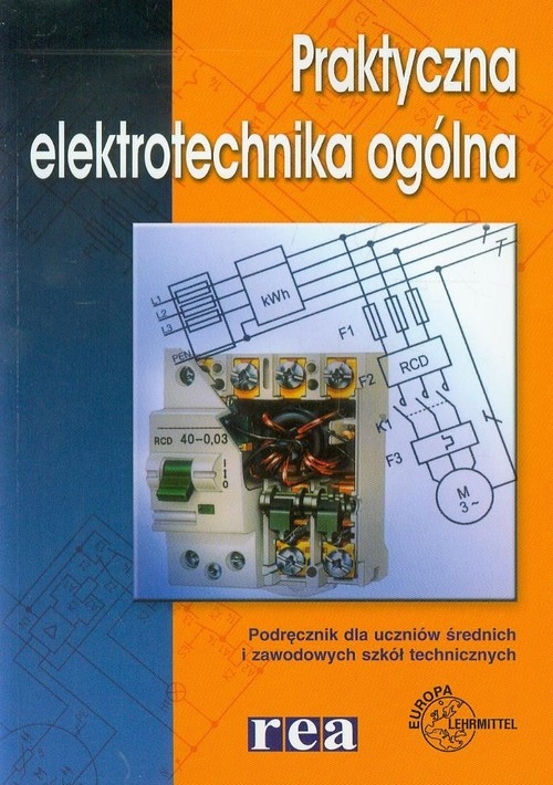 Praktyczna elektrotechnika ogólna. Podręcznik dla uczniów średnich i zawodowych szkół technicznych