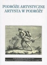 Podróże artystyczne. Artysta w podróży R. Kasperowicz, J. Jaźwierski, M. Pastwa (red.)