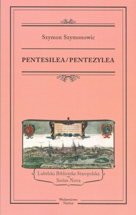 Pentesilea Pentezylea / Neriton - Szymon Szymonowic