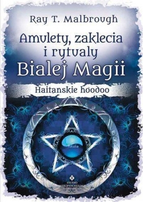 Amulety, zaklęcia i rytuały białej magii - Malbrough Ray T.