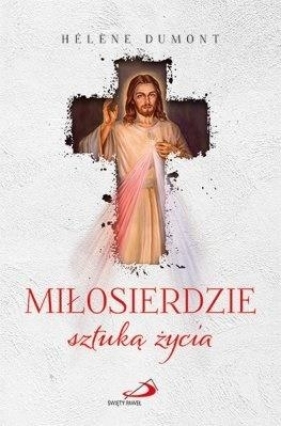 Miłosierdzie sztuką życia - Hélène Dumont