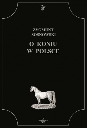 O koniu w Polsce - Zygmunt Sosnowski