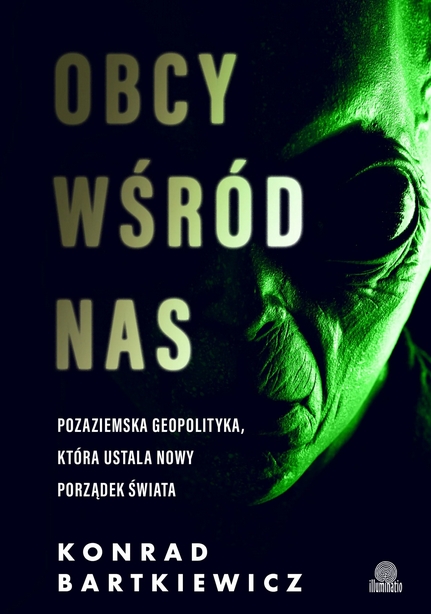 Obcy wśród nas. Pozaziemska geopolityka, która ustala nowy porządek świata