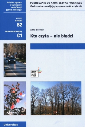 Kto czyta nie błądzi Podręcznik do nauki języka polskiego Ćwiczenia rozwijające sprawność czytania (B2, C1) - Seretny Anna