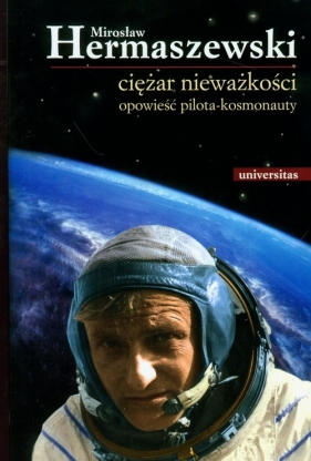 Ciężar nieważkości Opowieść pilota-kosmonauty - Hermaszewski Mirosław