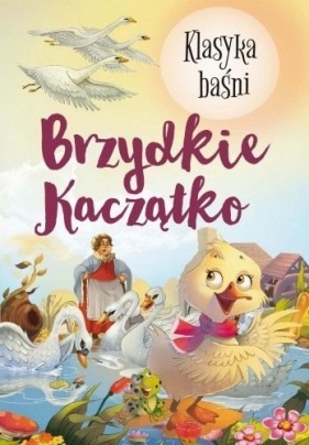 Klasyka Baśni. Brzydkie kaczątko - Opracowanie zbiorowe