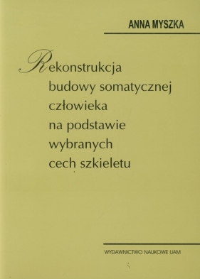 Rekonstrukcja budowy somatycznej człowieka na podstawie wybranych cech szkieletu - Myszka Anna
