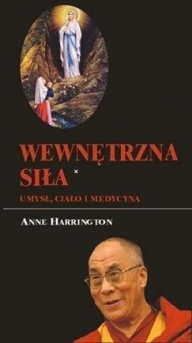 Wewnętrzna siła Umysł ciało i medycyna - Harrington Anne