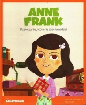 Moi Bohaterowie Anne Frank - Praca zbiorowa