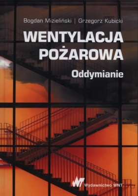 Wentylacja pożarowa Oddymianie - Mizieliński Bogdan, Kubicki Grzegorz
