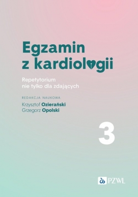 Egzamin z kardiologii. 3 - Ozierański Krzysztof, Opolski Grzegorz