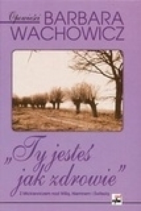 Ty jesteś jak zdrowie - Wachowicz Barbara