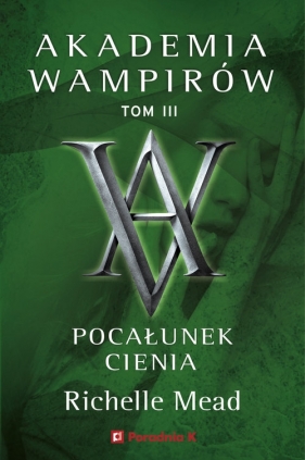 Akademia Wamirów. Tom 3. Pocałunek cienia - Richelle Mead