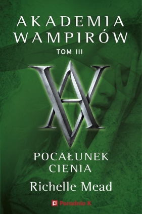 Akademia Wampirów. Tom III. Pocałunek cienia - Richelle Mead
