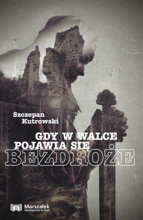 Gdy w walce pojawia się bezdroże - Szczepan Kutrowski