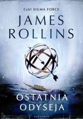 Ostatnia odyseja. Cykl Sigma Force. Tom 15 - James Rollins