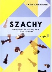 Szachy uniwersalny podręcznik z ćwiczeniami cz.1/Akademia Gambit - Łukasz Suchowierski
